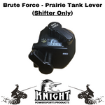 Brute Force - Prairie Tank Lever (Shifter Only-Not a Full Kit)